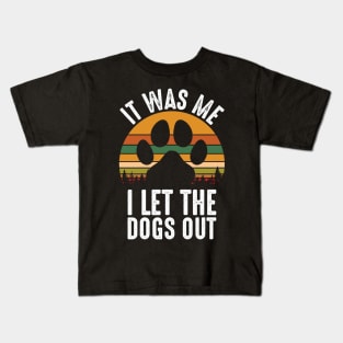 It Was Me I Let The Dogs Out Kids T-Shirt